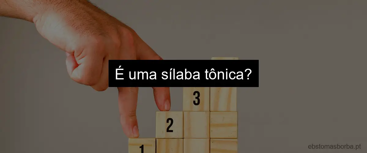 É uma sílaba tônica?