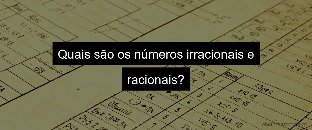 Quais são os números irracionais e racionais?