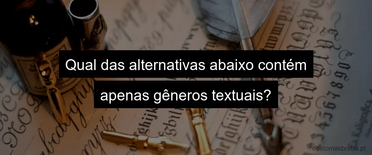 Qual das alternativas abaixo contém apenas gêneros textuais?