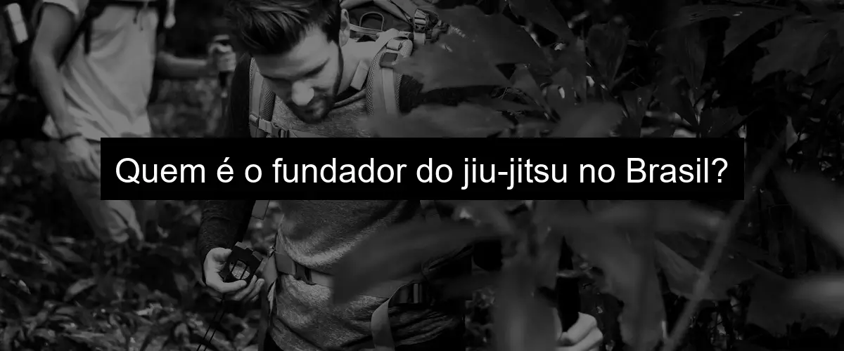 Quem é o fundador do jiu-jitsu no Brasil?